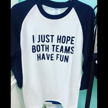 Load image into Gallery viewer, I Just Hope Both Teams Have Fun Raglan Tee
